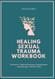 Healing Sexual Trauma Workbook
