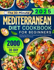 The 30-Minute Mediterranean Diet Cookbook for Beginners