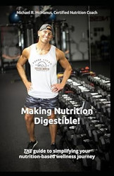 Making Nutrition Digestible! THE guide to simplifying your