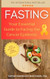 FASTING: Your Essential Guide to Facing the Cancer Epidemic