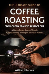 The Ultimate Guide to Coffee Roasting