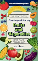 Your Pocket Guide to Choosing and Storing Fruits and Vegetables