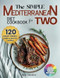 The Simple Mediterranean Diet Cookbook for Two