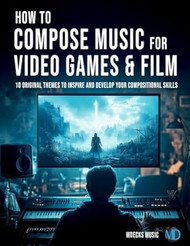 How to Compose Music for Video Games & Film