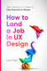 How to Land a Job in UX Design