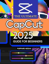 The Ultimate Capcut 2025 Guide for Beginners