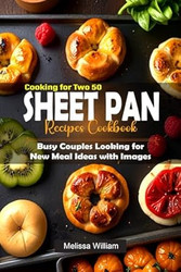 Cooking for Two 50-Sheet Pan Recipes Cookbook
