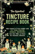 The Essential Tincture Recipe Book
