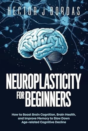 Neuroplasticity For Beginners