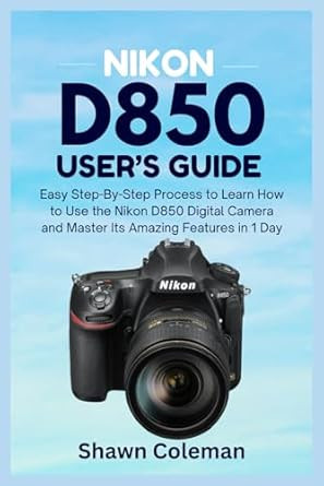 Nikon D850 User's Guide