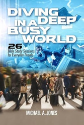 Diving Deep in a Busy World 26 Bible Study Lessons for