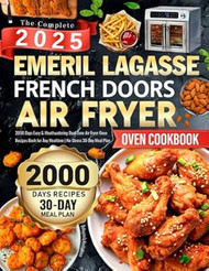 The Complete Emeril Lagasse French Doors Air Fryer Oven Cookbook