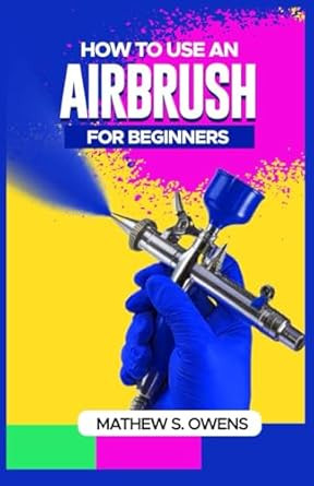 HOW TO USE AN AIRBRUSH FOR BEGINNERS