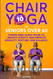 Chair Yoga for Seniors Over 60