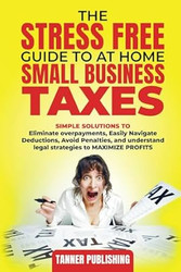 The Stress Free Guide to At Home and Small Business Taxes