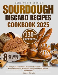 Sourdough Discard Recipes Cookbook 2025