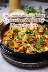 Inflammation-Fighting Casseroles