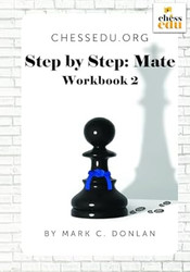 ChessEdu org Step by Step: Mate Workbook 2