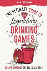 The Ultimate Guide to Legendary Drinking Games
