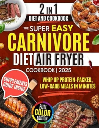 The Super Easy Carnivore Diet Air Fryer Cookbook