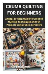 CRUMB QUILTING FOR BEGINNERS
