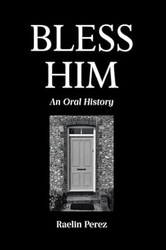 Bless Him: An Oral History
