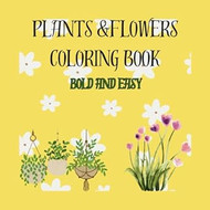 Plants & Flowers coloring book: Bold and easy for adults and kids