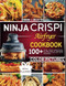 Ninja crispi airfyer cookbook: 100+ healthy delicious