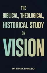 The Biblical Theological Historical Study on Vision