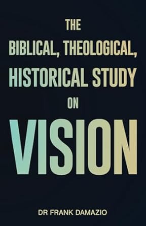 The Biblical Theological Historical Study on Vision