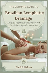 THE ULTIMATE GUIDE TO BRAZILIAN LYMPHATIC DRAINAGE