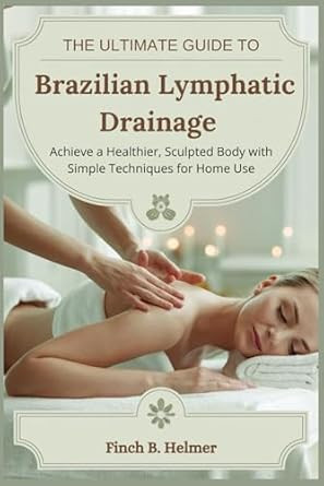 THE ULTIMATE GUIDE TO BRAZILIAN LYMPHATIC DRAINAGE