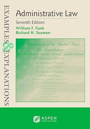 Examples & Explanations for Administrative Law