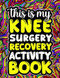This is My Knee Surgery Recovery Activity Book