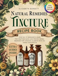 Natural Remedies Tincture Recipe Book