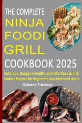 The Complete Ninja Foodi Grill Cookbook 2025