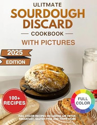 Ultimate Sourdough Discard Cookbook with Pictures