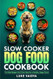 Slow Cooker Dog Food Cookbook