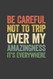 Be Careful Not To Trip Over My Amazingness It's Everywhere
