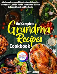 The Complete Grandma Recipes Cookbook
