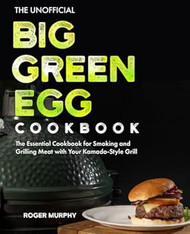 The Unofficial Big Green Egg Cookbook