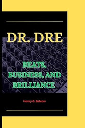 DR. DRE: Beats Business and Brilliance