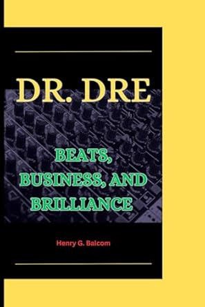 DR. DRE: Beats Business and Brilliance