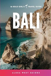 Bali: The Solo Girl's Travel Guide
