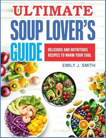 Ultimate Soup Lover`S Guide