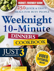Weeknight 10-Minute Dinners Cookbook