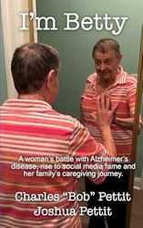 I'm Betty: A womans battle with Alzheimers disease rise to