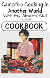 Campfire Cooking In Another World With My Absurd Skills