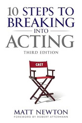 10 Steps to Breaking into Acting: 3rd Edition