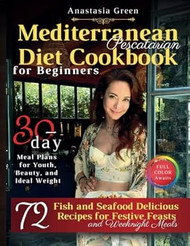 Mediterranean Pescatarian Diet Cookbook for Beginners